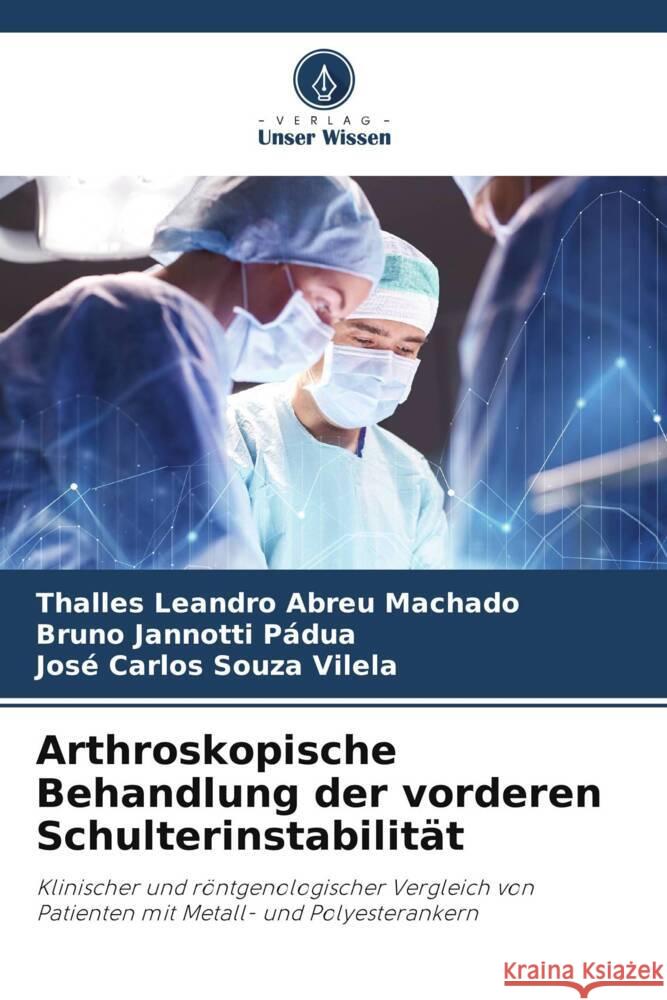 Arthroskopische Behandlung der vorderen Schulterinstabilit?t Thalles Leandro Abreu Bruno Jannotti P?dua Jos? Carlos Souz 9786206955993