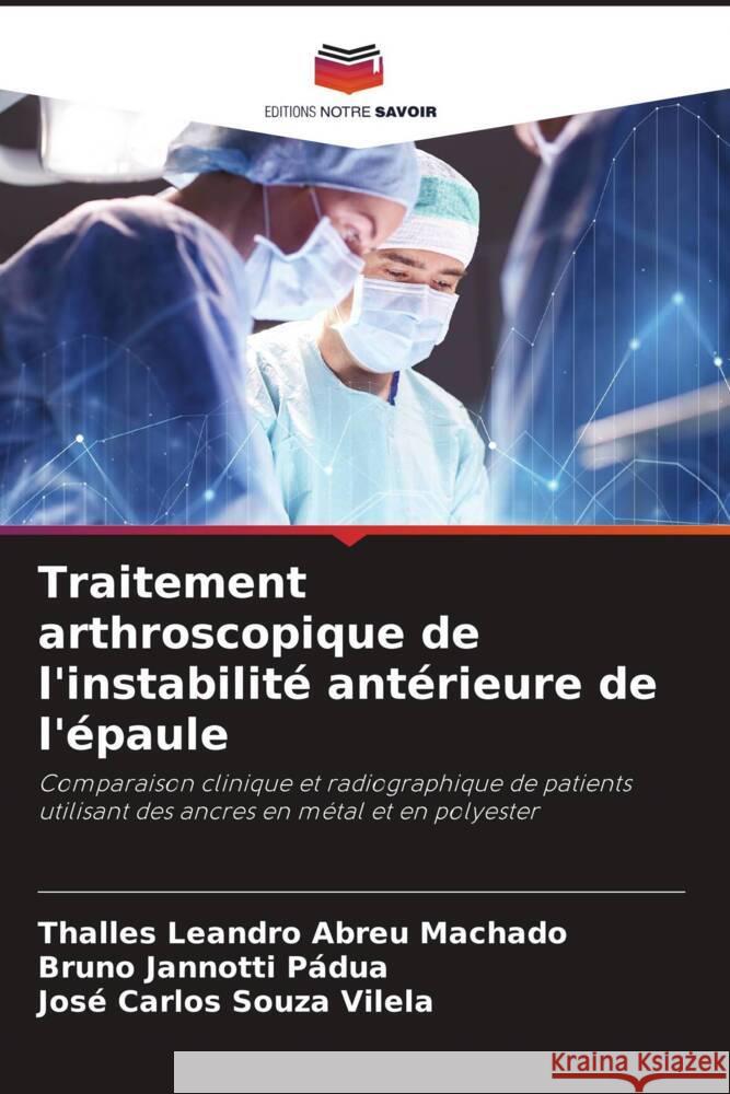 Traitement arthroscopique de l'instabilit? ant?rieure de l'?paule Thalles Leandro Abreu Bruno Jannotti P?dua Jos? Carlos Souz 9786206956044