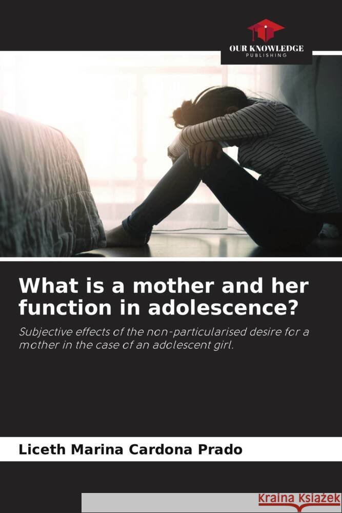 What is a mother and her function in adolescence? Liceth Marina Cardon 9786206956853