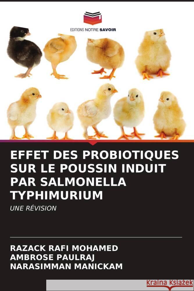 EFFET DES PROBIOTIQUES SUR LE POUSSIN INDUIT PAR SALMONELLA TYPHIMURIUM RAFI MOHAMED, RAZACK, PAULRAJ, AMBROSE, Manickam, Narasimman 9786206956938