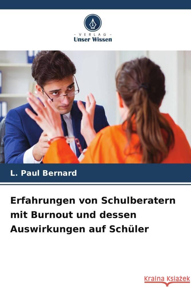 Erfahrungen von Schulberatern mit Burnout und dessen Auswirkungen auf Sch?ler L. Paul Bernard 9786206957003