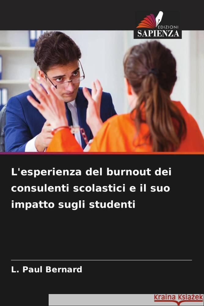 L'esperienza del burnout dei consulenti scolastici e il suo impatto sugli studenti L. Paul Bernard 9786206957072