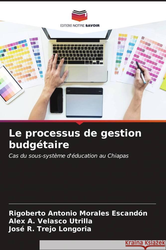 Le processus de gestion budg?taire Rigoberto Antonio Morale Alex A. Velasc Jos? R. Trej 9786206957997 Editions Notre Savoir