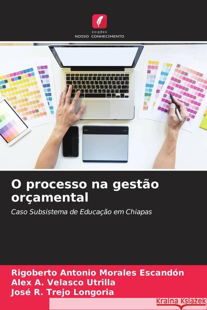 O processo na gest?o or?amental Rigoberto Antonio Morale Alex A. Velasc Jos? R. Trej 9786206958017 Edicoes Nosso Conhecimento