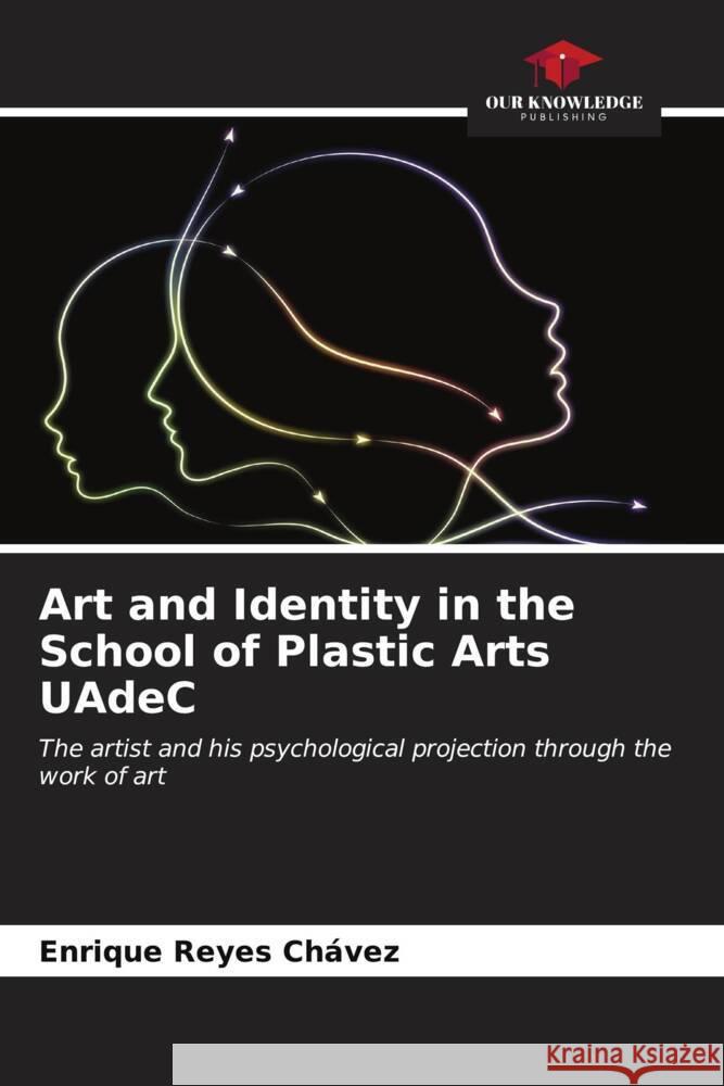 Art and Identity in the School of Plastic Arts UAdeC Enrique Reye 9786206959151 Our Knowledge Publishing