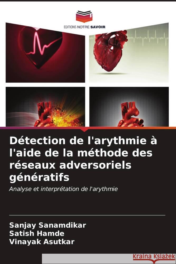 D?tection de l'arythmie ? l'aide de la m?thode des r?seaux adversoriels g?n?ratifs Sanjay Sanamdikar Satish Hamde Vinayak Asutkar 9786206959823