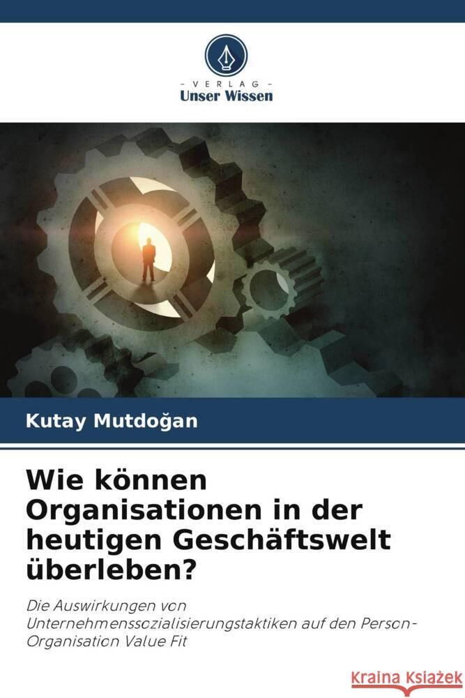 Wie k?nnen Organisationen in der heutigen Gesch?ftswelt ?berleben? Kutay Mutdoğan 9786206960171