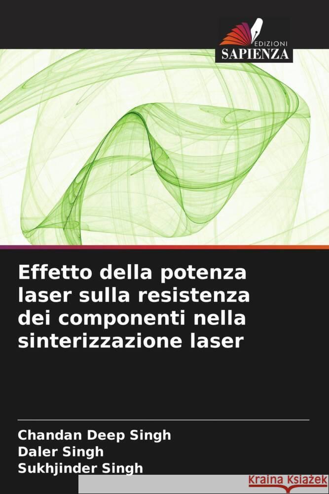 Effetto della potenza laser sulla resistenza dei componenti nella sinterizzazione laser Chandan Deep Singh Daler Singh Sukhjinder Singh 9786206960263