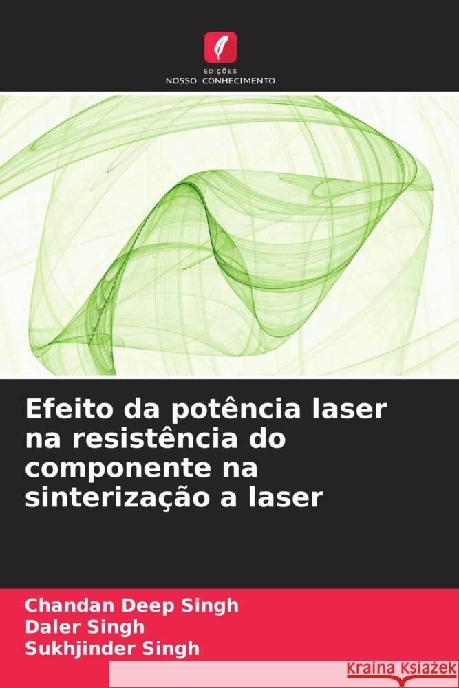 Efeito da pot?ncia laser na resist?ncia do componente na sinteriza??o a laser Chandan Deep Singh Daler Singh Sukhjinder Singh 9786206960270