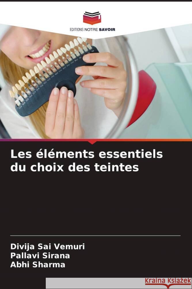 Les ?l?ments essentiels du choix des teintes Divija Sai Vemuri Pallavi Sirana Abhi Sharma 9786206960850