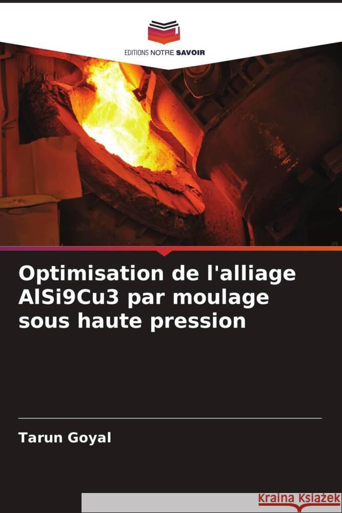 Optimisation de l'alliage AlSi9Cu3 par moulage sous haute pression Tarun Goyal 9786206960980