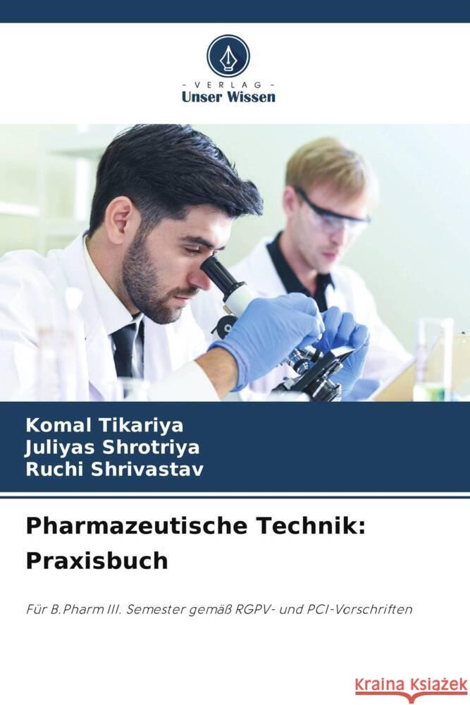 Pharmazeutische Technik: Praxisbuch Komal Tikariya Juliyas Shrotriya Ruchi Shrivastav 9786206961048