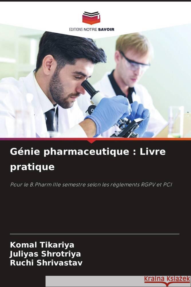 G?nie pharmaceutique: Livre pratique Komal Tikariya Juliyas Shrotriya Ruchi Shrivastav 9786206961086