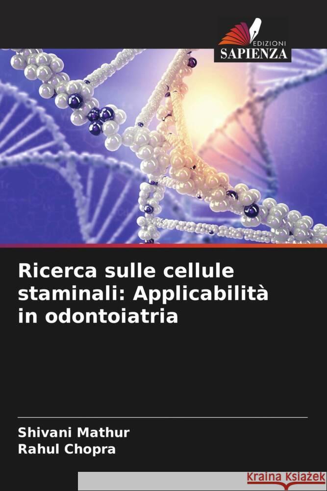 Ricerca sulle cellule staminali: Applicabilit? in odontoiatria Shivani Mathur Rahul Chopra 9786206961154