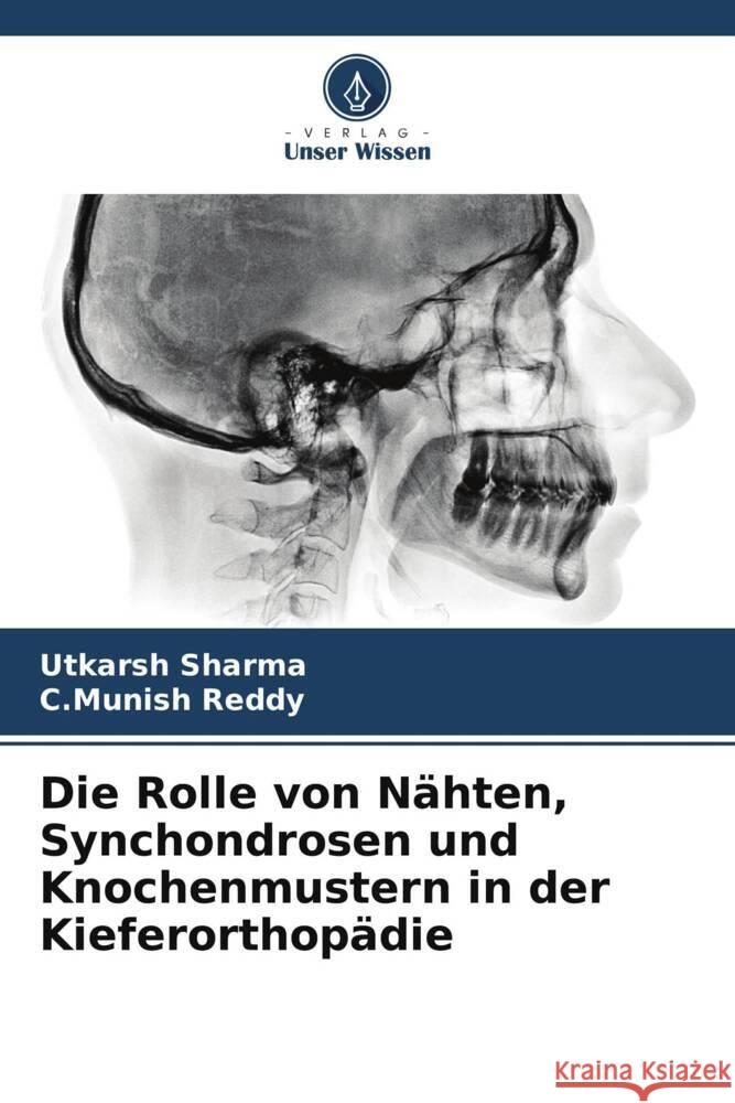 Die Rolle von N?hten, Synchondrosen und Knochenmustern in der Kieferorthop?die Utkarsh Sharma C. Munish Reddy 9786206961369