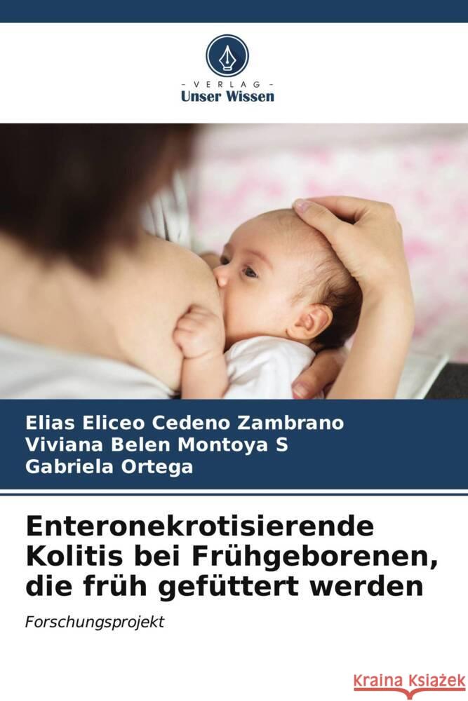 Enteronekrotisierende Kolitis bei Fr?hgeborenen, die fr?h gef?ttert werden El?as Eliceo Cede? Viviana Belen Montoy Gabriela Ortega 9786206961789