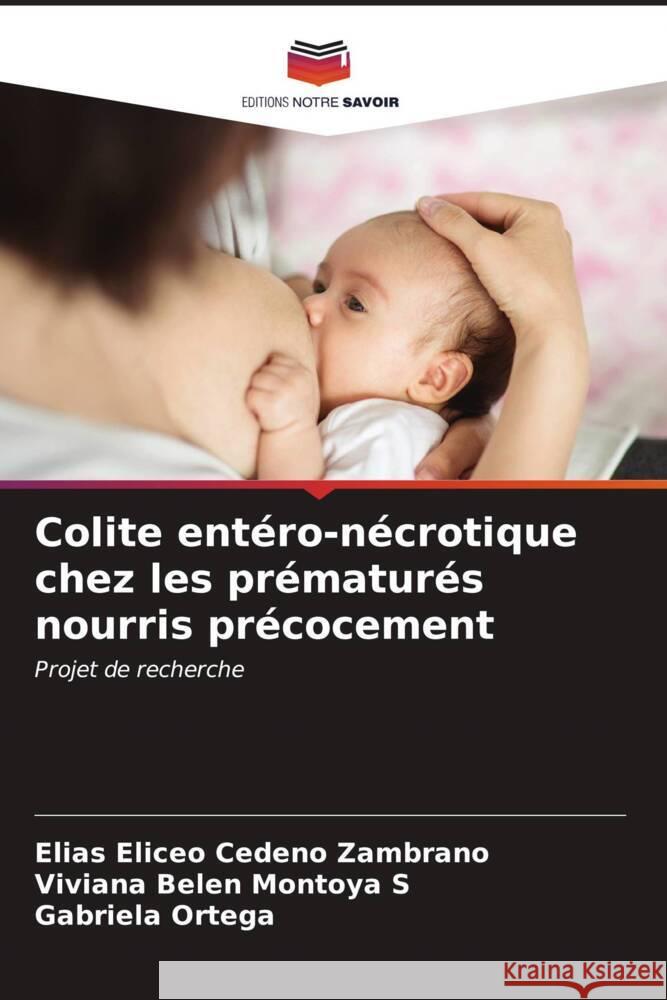 Colite ent?ro-n?crotique chez les pr?matur?s nourris pr?cocement El?as Eliceo Cede? Viviana Belen Montoy Gabriela Ortega 9786206961802