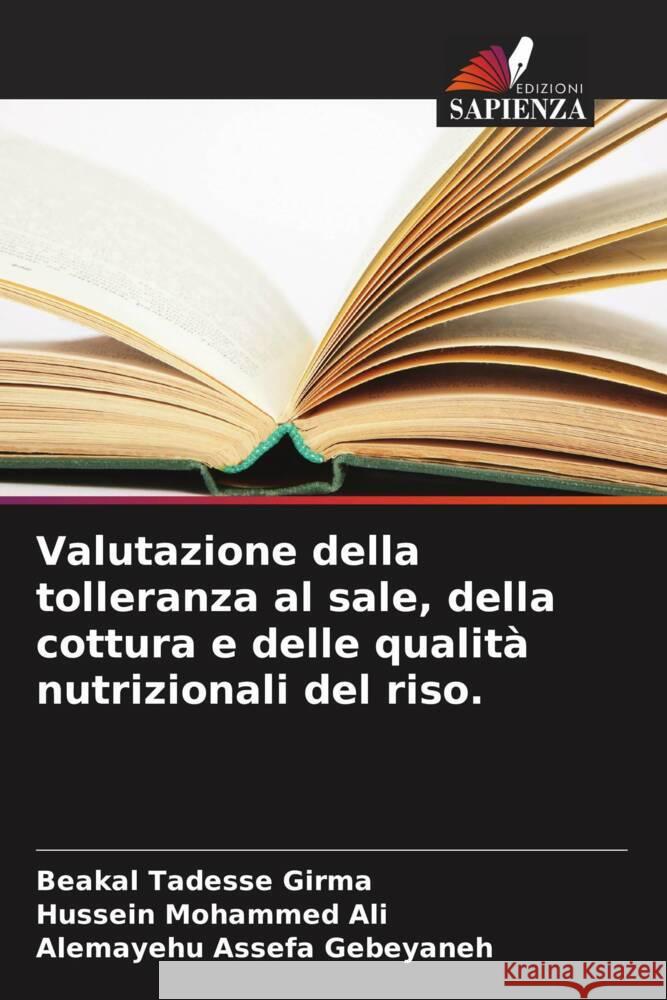 Valutazione della tolleranza al sale, della cottura e delle qualit? nutrizionali del riso. Beakal Tadesse Girma Hussein Mohammed Ali Alemayehu Assefa Gebeyaneh 9786206961932