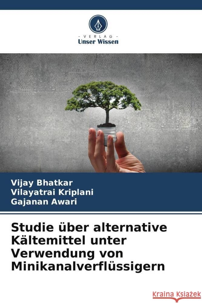 Studie ?ber alternative K?ltemittel unter Verwendung von Minikanalverfl?ssigern Vijay Bhatkar Vilayatrai Kriplani Gajanan Awari 9786206962151