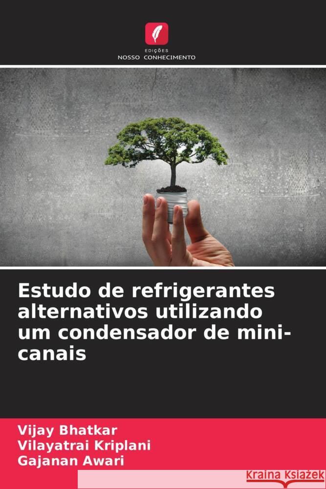 Estudo de refrigerantes alternativos utilizando um condensador de mini-canais Vijay Bhatkar Vilayatrai Kriplani Gajanan Awari 9786206962199