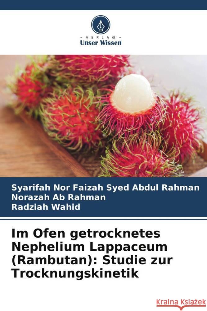 Im Ofen getrocknetes Nephelium Lappaceum (Rambutan): Studie zur Trocknungskinetik Syarifah Nor Faizah Sye Norazah A Radziah Wahid 9786206962212