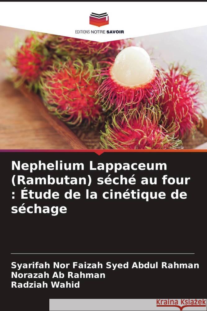 Nephelium Lappaceum (Rambutan) s?ch? au four: ?tude de la cin?tique de s?chage Syarifah Nor Faizah Sye Norazah A Radziah Wahid 9786206962229