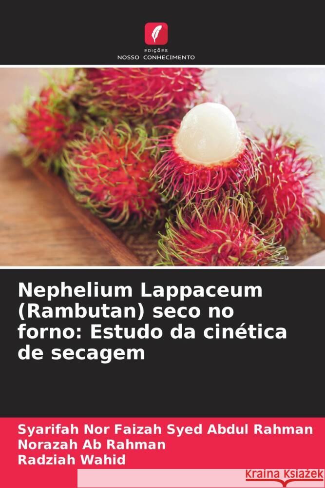 Nephelium Lappaceum (Rambutan) seco no forno: Estudo da cin?tica de secagem Syarifah Nor Faizah Sye Norazah A Radziah Wahid 9786206962250