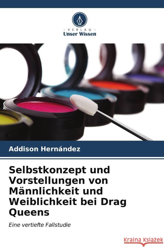 Selbstkonzept und Vorstellungen von M?nnlichkeit und Weiblichkeit bei Drag Queens Addison Hern?ndez 9786206963189