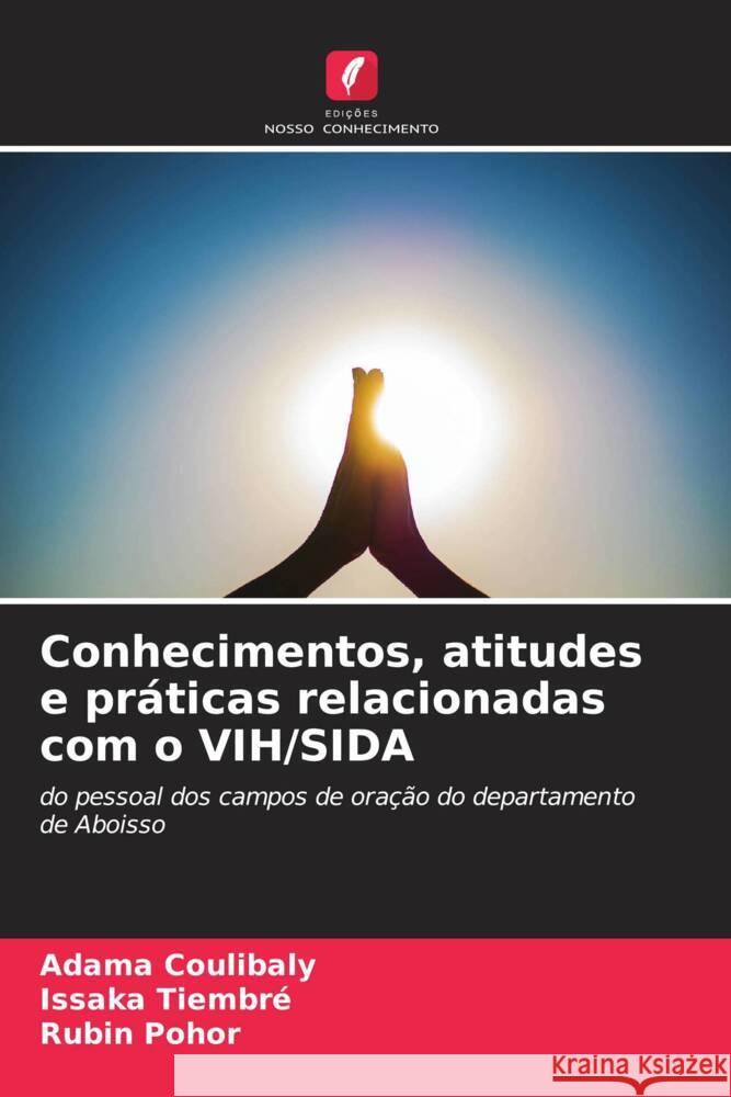 Conhecimentos, atitudes e pr?ticas relacionadas com o VIH/SIDA Adama Coulibaly Issaka Tiembre Rubin Pohor 9786206963325