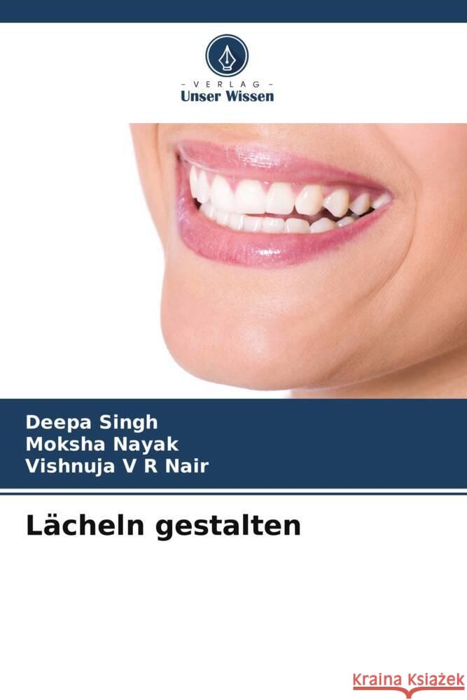 L?cheln gestalten Deepa Singh Moksha Nayak Vishnuja V. R. Nair 9786206963523 Verlag Unser Wissen