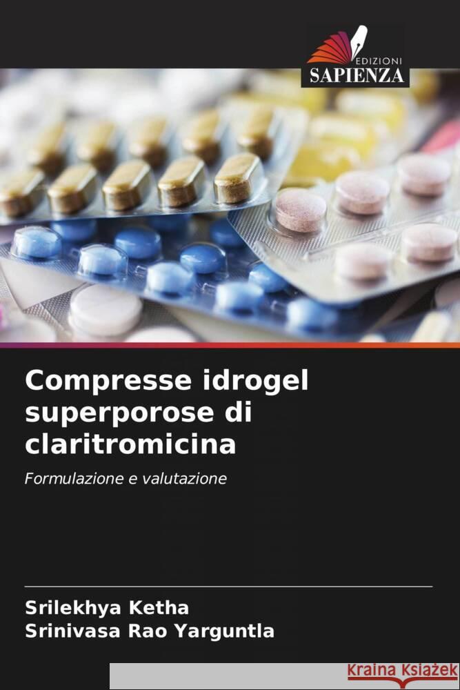 Compresse idrogel superporose di claritromicina Srilekhya Ketha Srinivasa Rao Yarguntla 9786206963677 Edizioni Sapienza