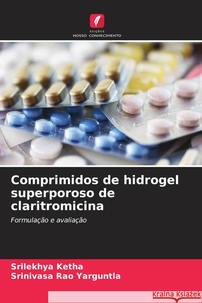 Comprimidos de hidrogel superporoso de claritromicina Srilekhya Ketha Srinivasa Rao Yarguntla 9786206963684 Edicoes Nosso Conhecimento