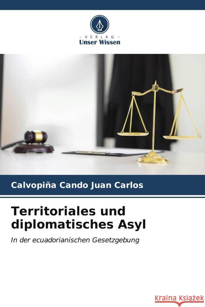 Territoriales und diplomatisches Asyl Calvopi?a Cando Jua 9786206964100 Verlag Unser Wissen
