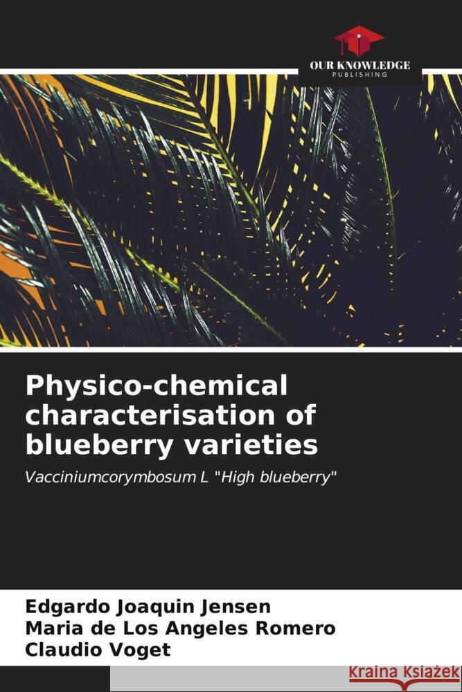 Physico-chemical characterisation of blueberry varieties Edgardo Joaquin Jensen Mar?a de Los Angeles Romero Claudio Voget 9786206964384