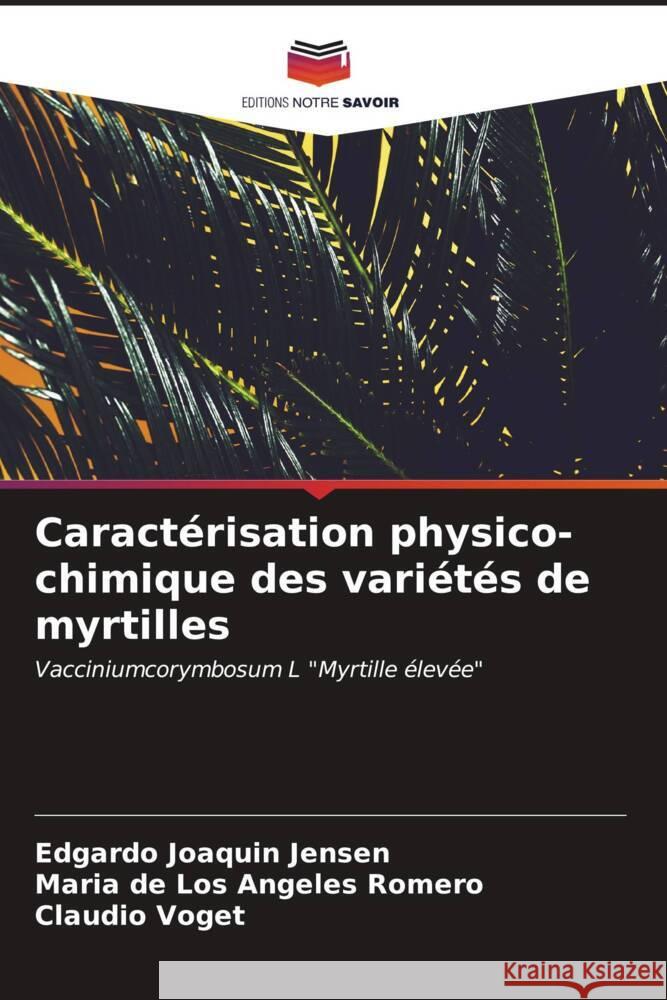 Caract?risation physico-chimique des vari?t?s de myrtilles Edgardo Joaquin Jensen Mar?a de Los Angeles Romero Claudio Voget 9786206964391