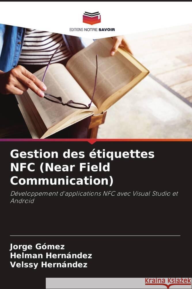 Gestion des ?tiquettes NFC (Near Field Communication) Jorge G?mez Helman Hern?ndez Velssy Hern?ndez 9786206964698