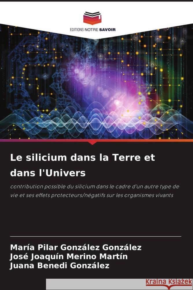 Le silicium dans la Terre et dans l'Univers Mar?a Pilar Gonz?le Jos? Joaqu?n Merin Juana Bened 9786206964810