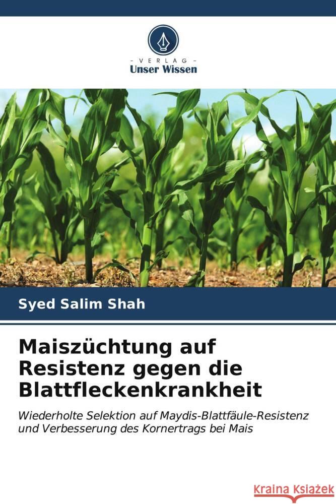 Maiszüchtung auf Resistenz gegen die Blattfleckenkrankheit Shah, Syed Salim 9786206965282 Verlag Unser Wissen