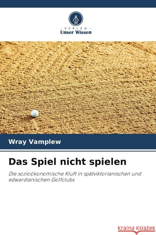 Das Spiel nicht spielen Wray Vamplew 9786206965527 Verlag Unser Wissen