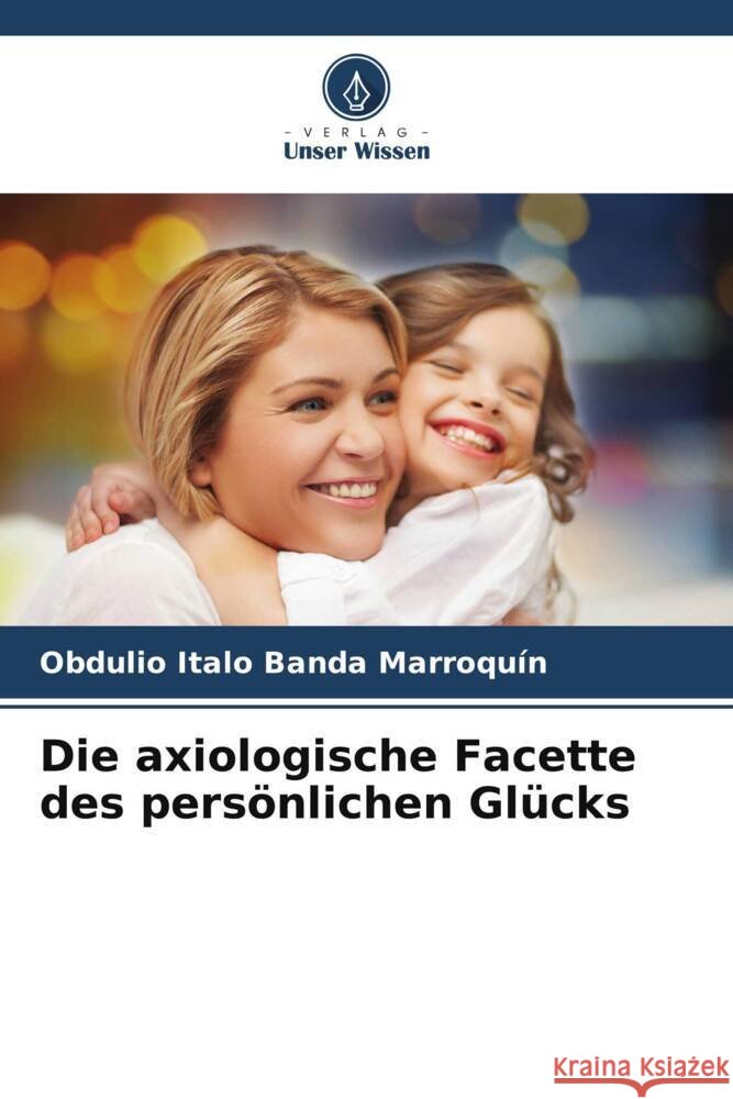 Die axiologische Facette des pers?nlichen Gl?cks Obdulio Italo Band 9786206965978