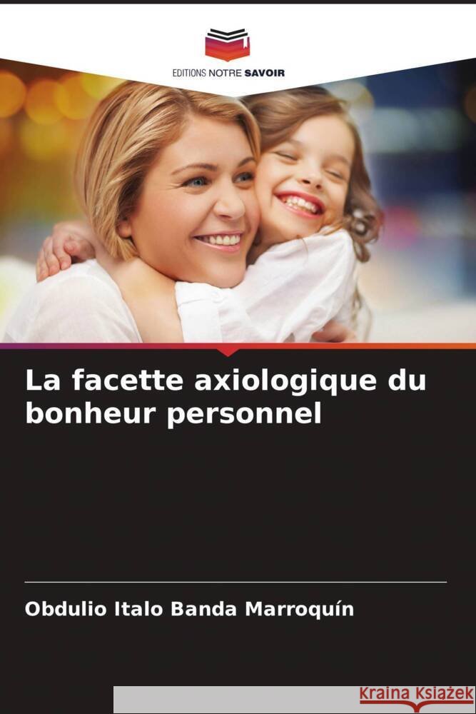 La facette axiologique du bonheur personnel Obdulio Italo Band 9786206966005