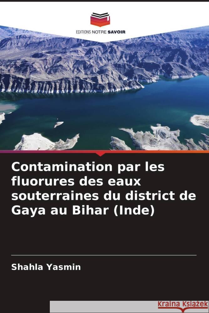 Contamination par les fluorures des eaux souterraines du district de Gaya au Bihar (Inde) Yasmin, Shahla 9786206966043