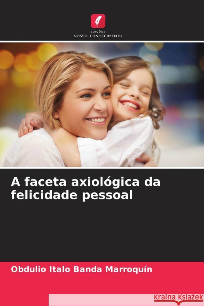 A faceta axiol?gica da felicidade pessoal Obdulio Italo Band 9786206966081