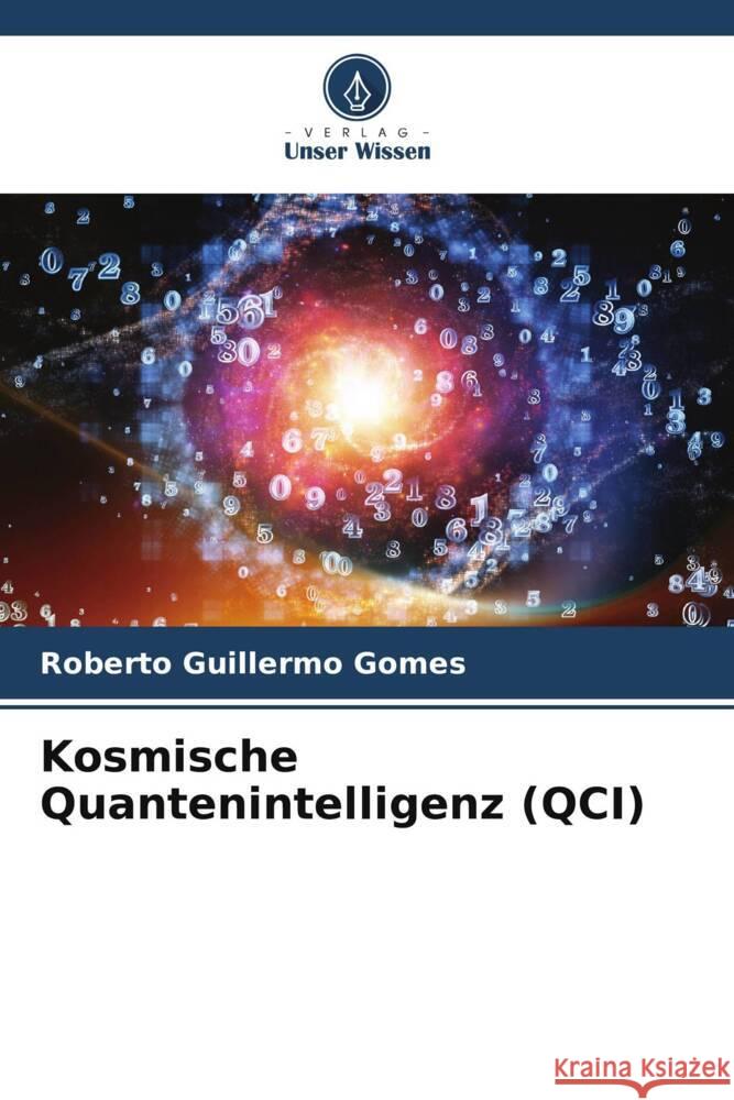 Kosmische Quantenintelligenz (QCI) Gomes, Roberto Guillermo 9786206966104