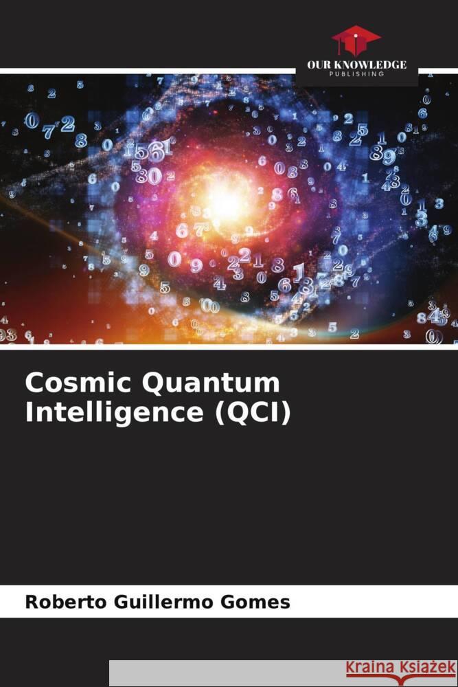 Cosmic Quantum Intelligence (QCI) Gomes, Roberto Guillermo 9786206966111