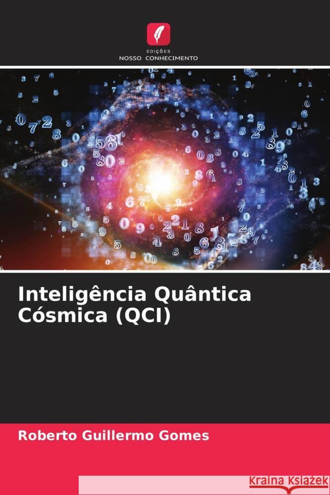 Intelig?ncia Qu?ntica C?smica (QCI) Roberto Guillermo Gomes 9786206966142 Edicoes Nosso Conhecimento