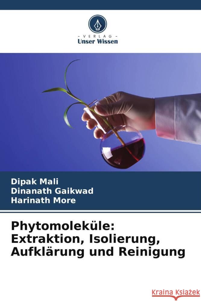 Phytomolek?le: Extraktion, Isolierung, Aufkl?rung und Reinigung Dipak Mali Dinanath Gaikwad Harinath More 9786206966821