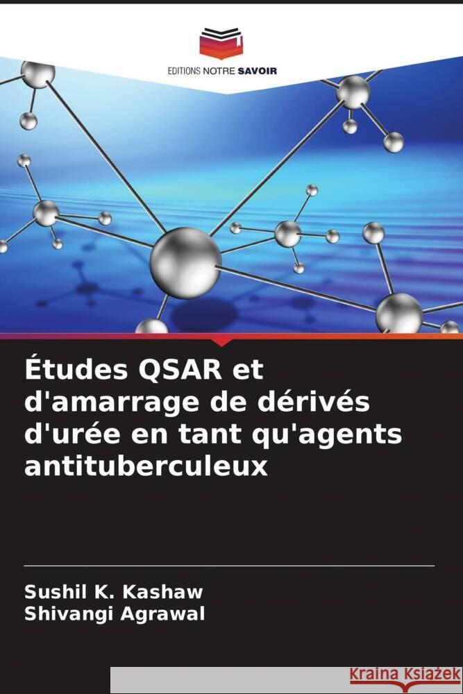 ?tudes QSAR et d'amarrage de d?riv?s d'ur?e en tant qu'agents antituberculeux Sushil K. Kashaw Shivangi Agrawal 9786206967194