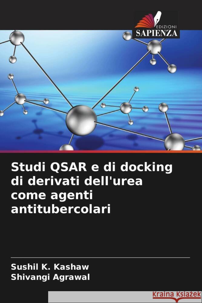 Studi QSAR e di docking di derivati dell'urea come agenti antitubercolari Sushil K. Kashaw Shivangi Agrawal 9786206967200 Edizioni Sapienza