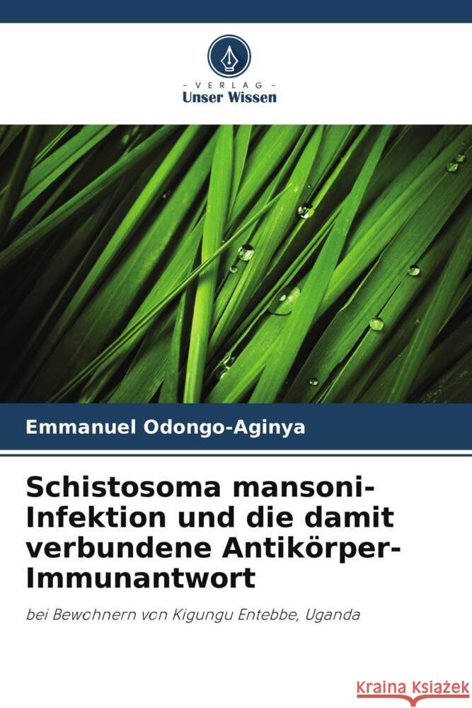Schistosoma mansoni-Infektion und die damit verbundene Antik?rper-Immunantwort Emmanuel Odongo-Aginya 9786206967293 Verlag Unser Wissen